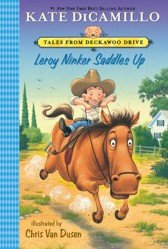 Leroy Ninker Saddles Up: Tales from Deckawoo Drive, Volume One (A Funny and Heartwarming Cowboy Adventure - An Early Chapter Book for Kids) (Tales from Mercy Watson's Deckawoo Drive) book cover by Kate DiCamillo