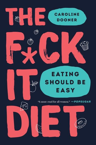 The F*ck It Diet: Eating Should Be Easy book cover by Caroline Dooner
