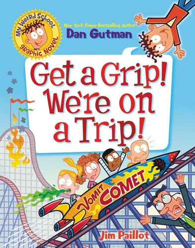 My Weird School Graphic Novel: Get a Grip! We're on a Trip!: A Graphic Novel (My Weird School Graphic Novel #2) book cover by Dan Gutman