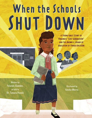 When the Schools Shut Down: A Young Girl's Story of Virginia's "Lost Generation" and the Brown v. Board of Education of Topeka Decision book cover by Yolanda Gladden, Dr. Tamara Pizzoli
