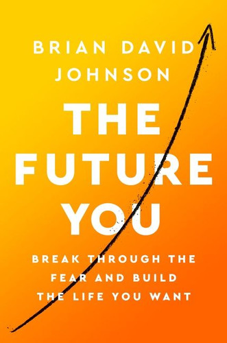 The Future You: Break Through the Fear and Build the Life You Want book cover by Brian David Johnson