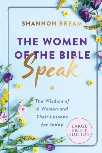 The Women of the Bible Speak: The Wisdom of 16 Women and Their Lessons for Today book cover by Shannon Bream