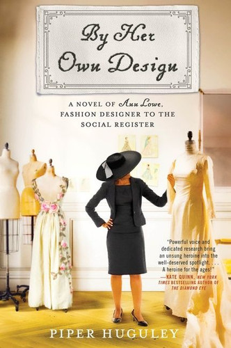 By Her Own Design: A Novel of Ann Lowe, Fashion Designer to the Social Register book cover by Piper Huguley