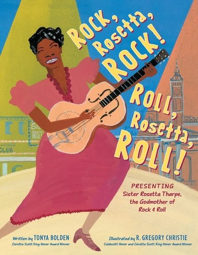 Rock, Rosetta, Rock! Roll, Rosetta, Roll!: Presenting Sister Rosetta Tharpe, the Godmother of Rock & Roll book cover by Tonya Bolden