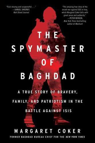 The Spymaster of Baghdad: A True Story of Bravery, Family, and Patriotism in the Battle against ISIS book cover by Margaret Coker