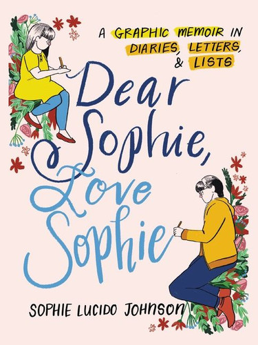 Dear Sophie, Love Sophie: A Graphic Memoir in Diaries, Letters, and Lists book cover by Sophie Lucido Johnson