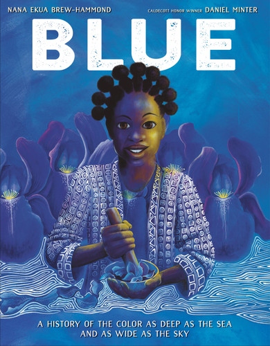 Blue: A History of the Color as Deep as the Sea and as Wide as the Sky (The Color Chronicles) book cover by Nana Ekua Brew-Hammond