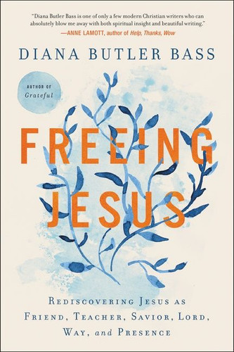 Freeing Jesus: Rediscovering Jesus as Friend, Teacher, Savior, Lord, Way, and Presence book cover by Diana Butler Bass