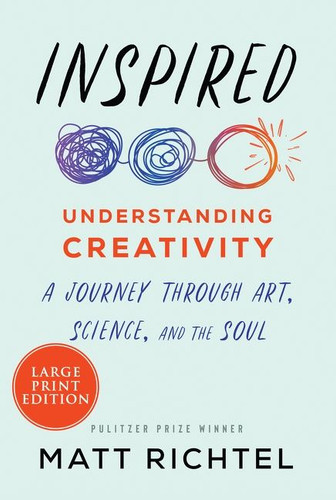 Inspired: Understanding Creativity: A Journey Through Art, Science, and the Soul book cover by Matt Richtel