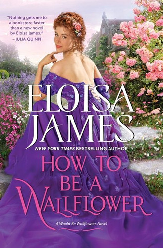 How to Be a Wallflower: A Would-Be Wallflowers Novel (Would-Be Wallflowers #1) book cover by Eloisa James