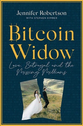 Bitcoin Widow: Love, Betrayal and the Missing Millions book cover by Jennifer Robertson, Stephen Kimber