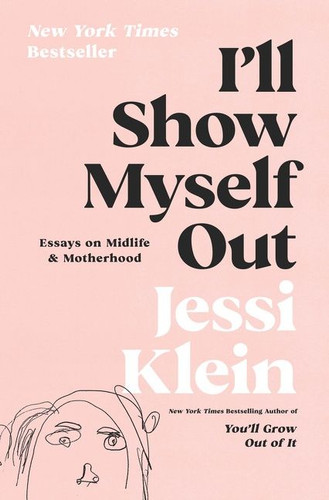 I'll Show Myself Out: Essays on Midlife and Motherhood book cover by Jessi Klein