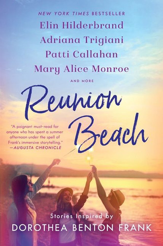 Reunion Beach: Stories Inspired by Dorothea Benton Frank book cover by Elin Hilderbrand, Adriana Trigiani, Patti Callahan Henry, Cassandra King, Nathalie Dupree, Marjory Wentworth, Mary Alice Monroe