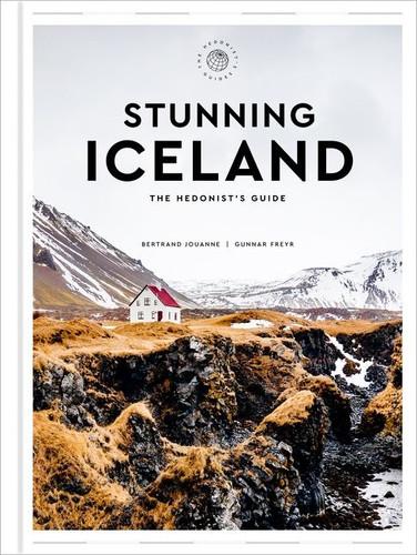 Stunning Iceland: The Hedonist’s Guide book cover by Bertrand Jouanne, Gunnar Freyr