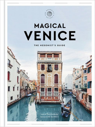 Magical Venice: The Hedonist's Guide book cover by Lucie Tournebize, Guillaume Dutreix