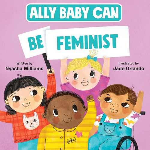 Ally Baby Can: Be Feminist (Ally Baby Can #1) book cover by Nyasha Williams