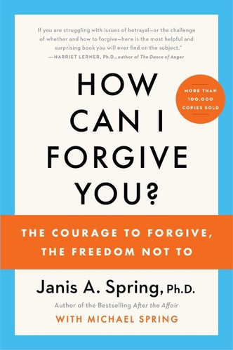 How Can I Forgive You?: The Courage to Forgive, the Freedom Not To book cover by Janis A. Spring