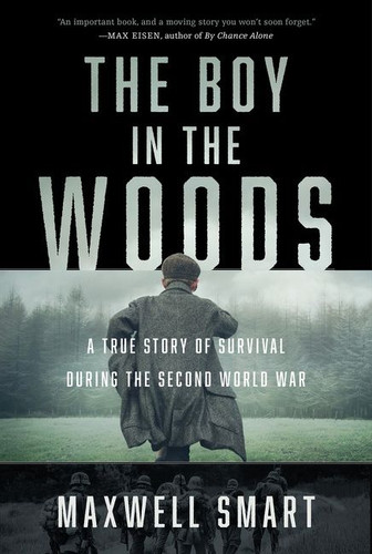The Boy in the Woods: A True Story of Survival During the Second World War book cover by Maxwell Smart