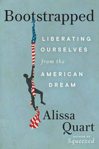 Bootstrapped: Liberating Ourselves from the American Dream book cover by Alissa Quart