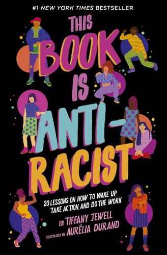 This Book Is Anti-Racist: 20 Lessons on How to Wake Up, Take Action, and Do the Work (Empower the Future #1)- Cover