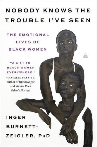 Nobody Knows the Trouble I’ve Seen: The Emotional Lives of Black Women book cover by Inger Burnett-Zeigler