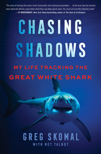 Chasing Shadows: My Life Tracking the Great White Shark book cover by Greg Skomal, Ret Talbot