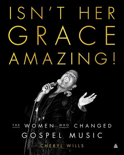 Isn't Her Grace Amazing!: The Women Who Changed Gospel Music book cover by Cheryl Wills