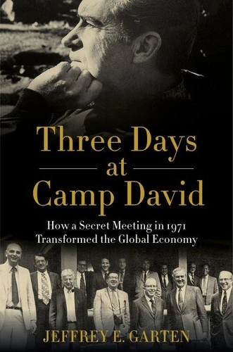 Three Days at Camp David: How a Secret Meeting in 1971 Transformed the Global Economy book cover by Jeffrey E. Garten