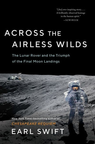 Across the Airless Wilds: The Lunar Rover and the Triumph of the Final Moon Landings book cover by Earl Swift