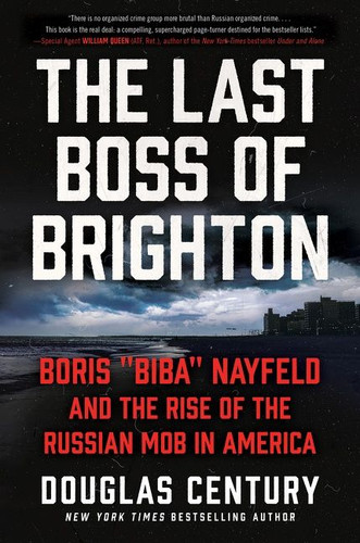 The Last Boss of Brighton: Boris "Biba" Nayfeld and the Rise of the Russian Mob in America book cover by Douglas Century