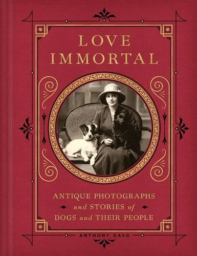 Love Immortal: Antique Photographs and Stories of Dogs and Their People book cover by Anthony Cavo