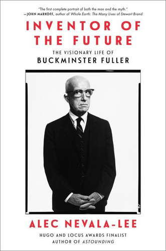 Inventor of the Future: The Visionary Life of Buckminster Fuller book cover by Alec Nevala-Lee