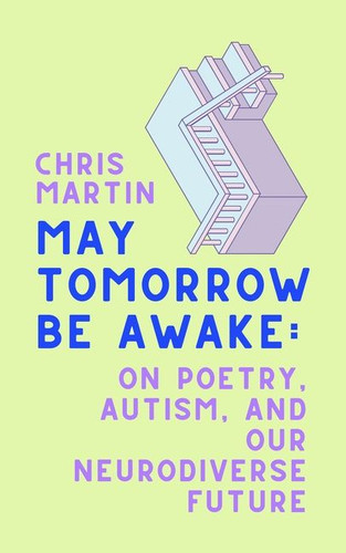 May Tomorrow Be Awake: On Poetry, Autism, and Our Neurodiverse Future book cover by Chris Martin