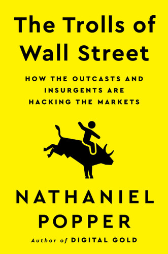 The Trolls of Wall Street: How the Outcasts and Insurgents Are Hacking the Markets book cover by Nathaniel Popper