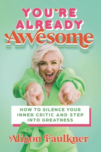 You're Already Awesome: How to Silence Your Inner Critic and Step into Greatness book cover by Alison Faulkner