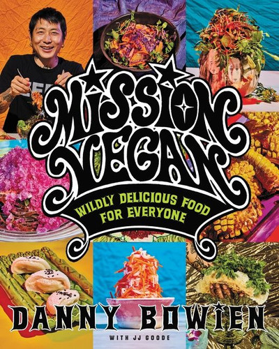Mission Vegan: Wildly Delicious Food for Everyone book cover by Danny Bowien, JJ Goode, EdD.