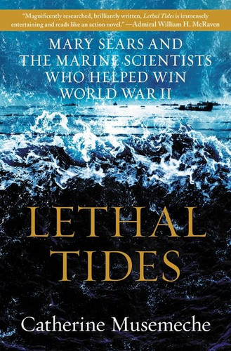 Lethal Tides: Mary Sears and the Marine Scientists Who Helped Win World War II book cover by Catherine Musemeche