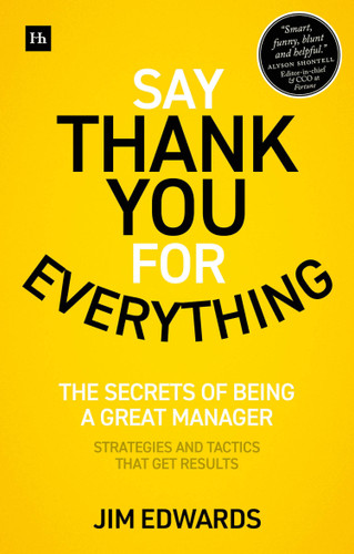 Say Thank You for Everything: The secrets of being a great manager – strategies and tactics that get results book cover by Jim Edwards