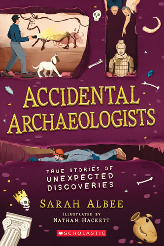 Accidental Archaeologists: True Stories of Unexpected Discoveries book cover by Sarah Albee