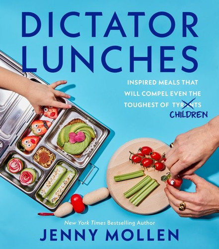 Dictator Lunches: Inspired Meals That Will Compel Even the Toughest of (Tyrants) Children book cover by Jenny Mollen
