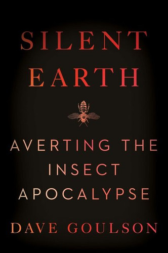 Silent Earth: Averting the Insect Apocalypse book cover by Dave Goulson