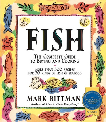 Fish: The Complete Guide to Buying and Cooking: A Seafood Cookbook book cover by Mark Bittman
