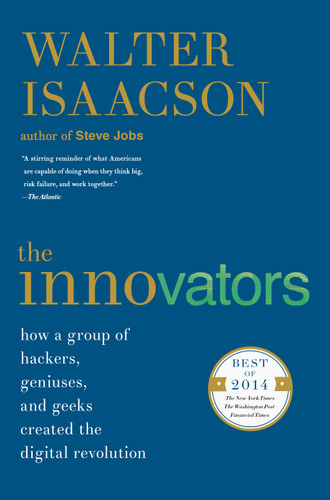 The Innovators: How a Group of Hackers, Geniuses, and Geeks Created the Digital Revolution book cover by Walter Isaacson