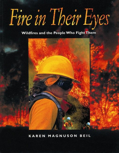 Fire in Their Eyes: Wildfires and the People Who Fight Them book cover by Karen Magnuson Beil