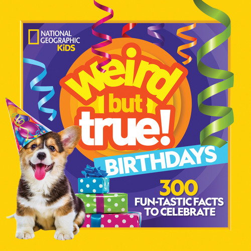 Weird But True! Birthdays: 300 Fun-Tastic Facts to Celebrate (Weird But True!) book cover by National Geographic Kids