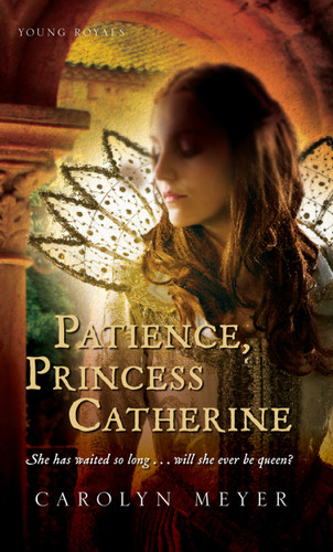 Patience, Princess Catherine: A Young Royals Book (Young Royals #4) book cover by Carolyn Meyer