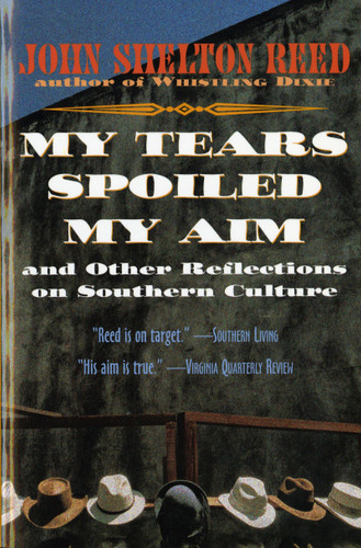 My Tears Spoiled My Aim: and Other Reflections on Southern Culture book cover by John Shelton Reed