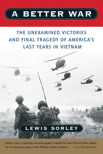 A Better War: The Unexamined Victories and Final Tragedy of America's Last Years in Vietnam book cover by Lewis Sorley