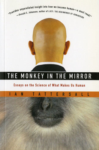 The Monkey In The Mirror: Essays on the Science of What Makes Us Human book cover by Ian Tattersall