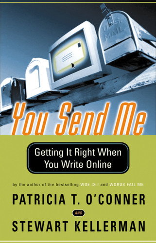 You Send Me: Getting It Right When You Write Online book cover by Patricia T. O'Conner, Stewart Kellerman